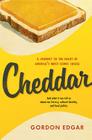 Cheddar: A Journey to the Heart of America's Most Iconic Cheese By Gordon Edgar Cover Image