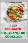 The New Histamine Intolerance Diet Cookbook: 50+ Nourishing And Delicious Recipes For people on low histamine diets Cover Image