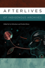 Afterlives of Indigenous Archives Cover Image