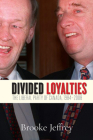 Divided Loyalties: The Liberal Party of Canada, 1984-2008 By Brooke Jeffrey Cover Image
