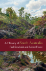 A History of South Australia By Paul Sendziuk, Robert Foster Cover Image