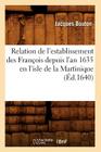 Relation de l'Establissement Des François Depuis l'An 1635 En l'Isle de la Martinique (Éd.1640) (Histoire) Cover Image