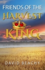 Friends of the Harvest King By David Beachy Cover Image