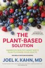 The Plant-Based Solution: America's Healthy Heart Doc's Plan to Power Your Health By Joel K. Kahn, MD, John Mackey (Foreword by) Cover Image