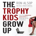 The Trophy Kids Grow Up Lib/E: How the Millennial Generation Is Shaking Up the Workplace By Ron Alsop, Erik Synnestvedt (Read by) Cover Image