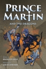 Prince Martin and the Dragons: A Classic Adventure Book About a Boy, a Knight, & the True Meaning of Loyalty (Grayscale Art Edition) By Brandon Hale, Jason Zimdars (Illustrator) Cover Image