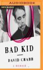 Bad Kid: A Memoir By David Crabb, David Crabb (Read by) Cover Image