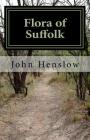 Flora of Suffolk: a Catalogue of the Plants Found in a Wild State in the County of Suffolk Cover Image