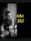 Nah Bro: College Rule Composition Notebook, 150 Pages/75 sheet total Standard Size at 7.44 by 9.69 Inches Cover Image