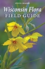 Wisconsin Flora Field Guide By Steve Chadde Cover Image