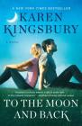 To the Moon and Back: A Novel By Karen Kingsbury Cover Image