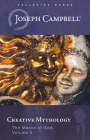 Creative Mythology (the Masks of God, Volume 4) (Collected Works of Joseph Campbell) Cover Image