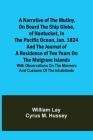A Narrative of the Mutiny, on Board the Ship Globe, of Nantucket, in the Pacific Ocean, Jan. 1824 And the journal of a residence of two years on the M By William Lay, Cyrus M. Hussey Cover Image
