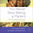 You Never Stop Being a Parent: Thriving in Relationship with Your Adult Children Cover Image