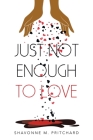 Just Not Enough to Love By Shavonne M. Pritchard Cover Image