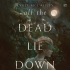 All the Dead Lie Down By Kyrie McCauley, Jeanne Syquia (Read by) Cover Image
