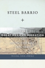Steel Barrio: The Great Mexican Migration to South Chicago, 1915-1940 (Culture #10) By Michael Innis-Jiménez Cover Image