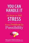 You Can Handle It: 10 Steps to Shift Stress from Problem to Possibility Cover Image