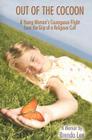 Out of the Cocoon: A Young Woman's Courageous Flight from the Grip of a Religious Cult By Brenda Lee Cover Image