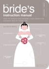 The Bride's Instruction Manual: How to Survive and Possibly Even Enjoy the Biggest Day of Your Life (Owner's and Instruction Manual #8) By Carrie Denny, Paul Kepple (Illustrator), Scotty Reifsnyder (Illustrator) Cover Image