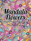 Mandala Flowers Coloring Book: An Adult Coloring Book with Fun, Easy, and Relaxing Mandalas and Stress Relieving By Sabbuu Editions Cover Image