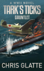 Tark's Ticks Gauntlet: A WWII Novel By Chris Glatte Cover Image