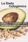 La Dieta Cetogénica: La manera simple y fácil de comenzar la dieta cetogénica Cover Image