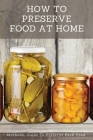 How To Preserve Food At Home: Methods, Guide to Preserve Each Food: Smoking By Rodrigo Hearn Cover Image