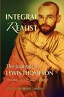 Integral Realist, the Journals of Lewis Thompson Volume Two, 1945-1949 By Richard Lannoy (Editor) Cover Image