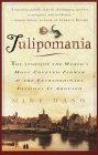 Tulipomania: The Story of the World's Most Coveted Flower & the Extraordinary Passions It Aroused By Mike Dash Cover Image
