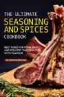The Ultimate Seasoning and Spices Cookbook: Best Rubs for Pork, Beef and Poultry That Explode with Flavour Cover Image