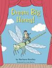Dream Big, Henry By Barbara Bradley Cover Image