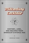 Midcentury Cocktails: History, Lore, and Recipes from America's Atomic Age By Cecelia Tichi Cover Image