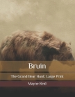 Bruin: The Grand Bear Hunt: Large Print By Mayne Reid Cover Image