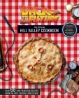 Back to the Future: The Official Hill Valley Cookbook: Over Sixty-Five Classic Hill Valley Recipes From the Past, Present, and Future! By Allison Robicelli Cover Image