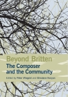 Beyond Britten: The Composer and the Community (Aldeburgh Studies in Music #9) By Peter Wiegold (Editor), Ghislaine Kenyon (Editor), Amoret Abis (Contribution by) Cover Image