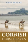 Cornish Horse Heaven: Two Books In One: Galloping Across A Cornish Summer and Pony Trekking Across Goonhilly By Cate Bryant Cover Image