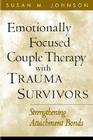 Emotionally Focused Couple Therapy with Trauma Survivors: Strengthening Attachment Bonds (The Guilford Family Therapy Series) By Susan M. Johnson, EdD Cover Image