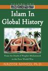 Islam in Global History: From the Death of Prophet Muhammed to the First World War By Nazeer Ahmed, PH. D. Nazeer Ahmed Cover Image