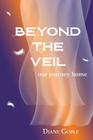 Beyond the Veil: Our Journey Home By Diane Goble Cover Image