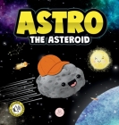 Astro the Asteroid: A Children's Story About the Stars (Children's Picture Books) Cover Image