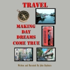 Travel: Making Day Dreams Come True By John Rayburn, John Rayburn (Read by) Cover Image