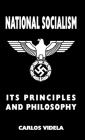 National Socialism - Its Principles and Philosophy By Carlos Videla Cover Image