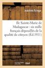 Ile Sainte-Marie de Madagascar: Six Mille Français Dépouillés de la Qualité de Citoyen (Histoire) Cover Image