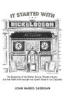 It Started With the Nickelodeon: The Beginning of the Motion Picture Theater Industry and the Family that brought you Sports & Ice Capades By John Harris Sheridan Cover Image