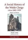 A Social History of the Welsh Clergy circa 1662-1939: PART ONE sections one to six. VOLUME TWO By Roger Lee Brown Cover Image