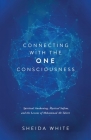 Connecting with the One Consciousness: Spiritual Awakening, Mystical Sufism, and the Lessons of Mohammad Ali Taheri By Sheida White Cover Image