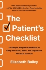 The Patient's Checklist: 10 Simple Hospital Checklists to Keep You Safe, Sane, and Organized Cover Image