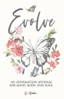 Evolve: An Affirmation Journal for Mind, Body, and Soul. By Cr Hendrix Cover Image