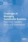 Challenges in Managing Sustainable Business: Reporting, Taxation, Ethics and Governance Cover Image